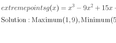 The extreme points of g(x)=x^3-9x^2+15x+2 are Maximum(1,9),Minimum(5,-23)